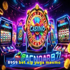 8959 bet vip paga mesmo