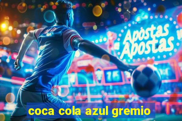 coca cola azul gremio