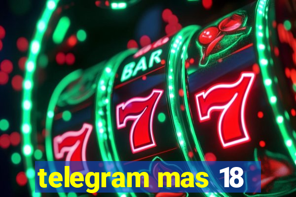 telegram mas 18