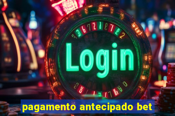 pagamento antecipado bet