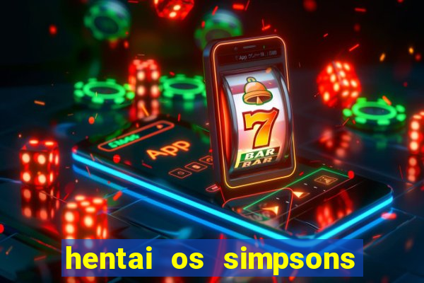 hentai os simpsons futebol e cerveja