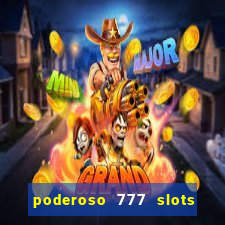 poderoso 777 slots paga mesmo