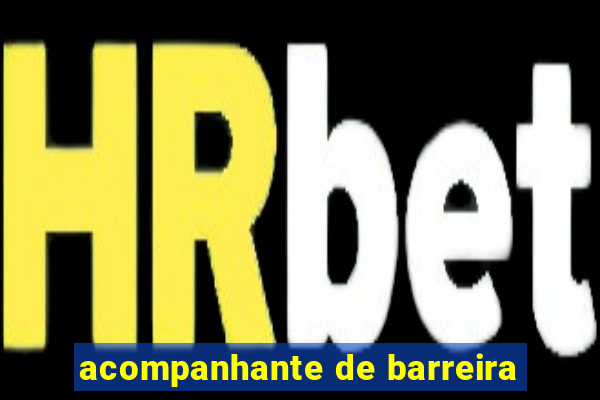 acompanhante de barreira