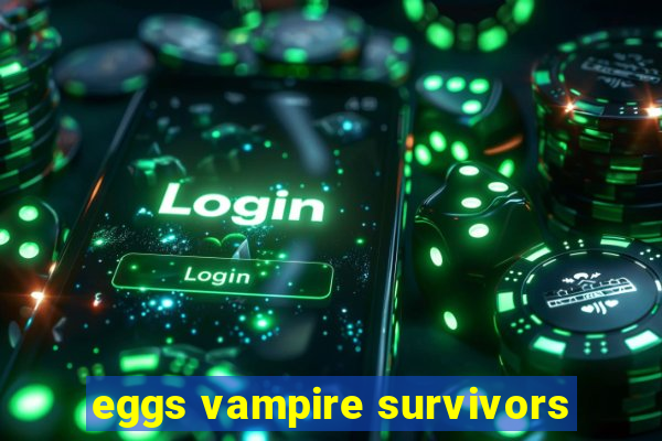 eggs vampire survivors