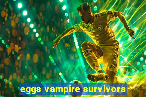 eggs vampire survivors