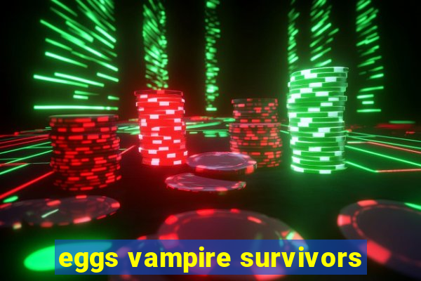 eggs vampire survivors