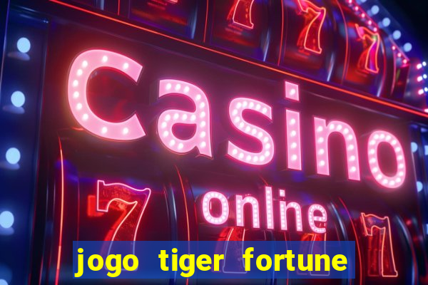 jogo tiger fortune paga mesmo