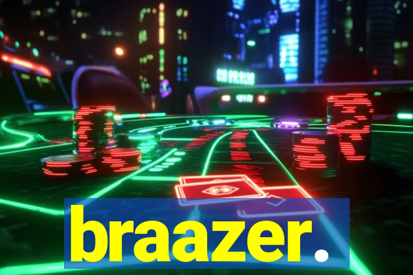 braazer.