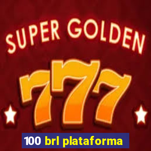 100 brl plataforma