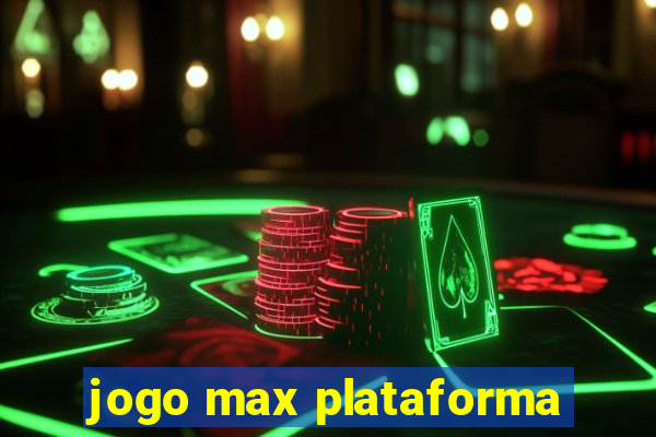 jogo max plataforma