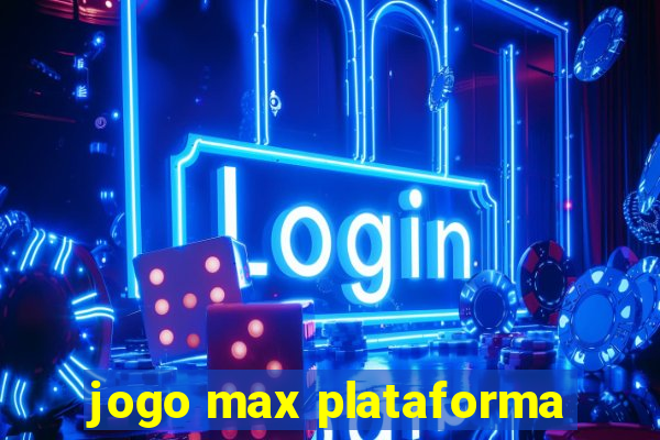 jogo max plataforma