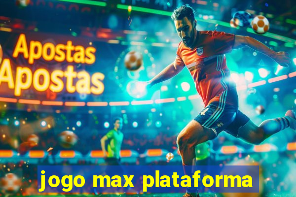 jogo max plataforma