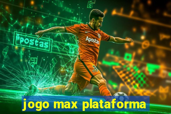 jogo max plataforma