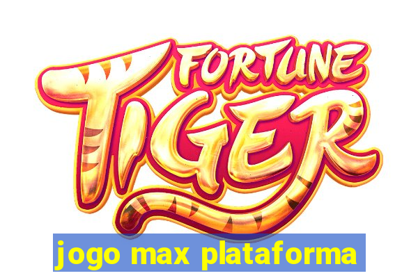 jogo max plataforma