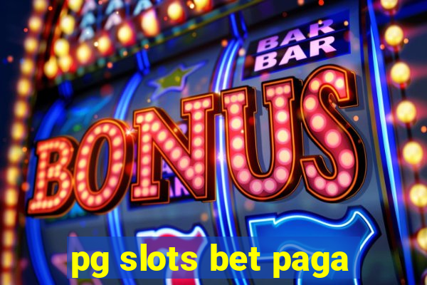 pg slots bet paga