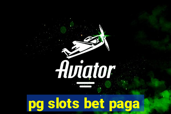 pg slots bet paga