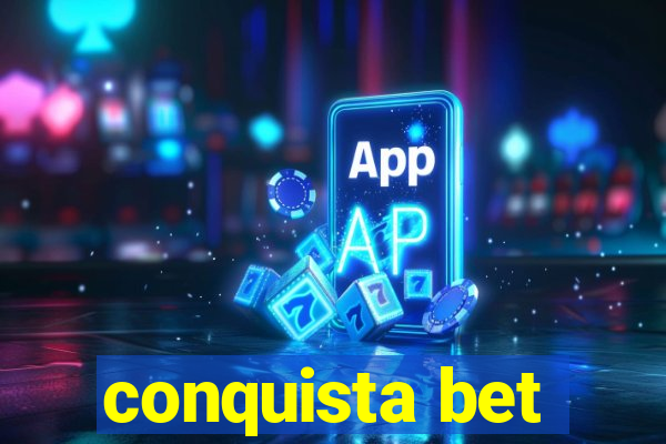 conquista bet