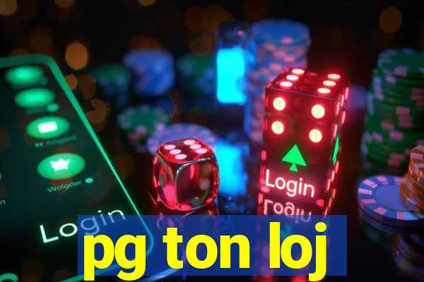 pg ton loj