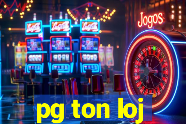 pg ton loj