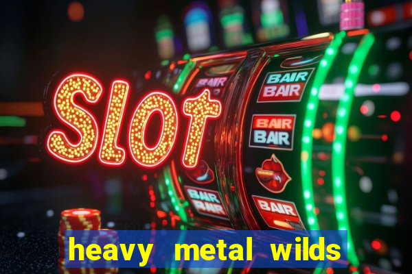 heavy metal wilds slot free play