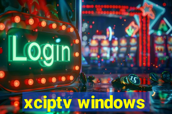 xciptv windows