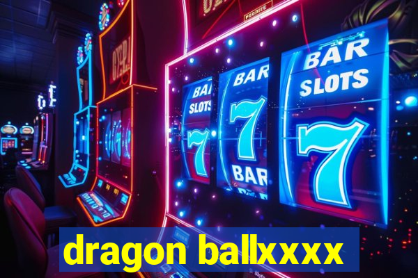 dragon ballxxxx