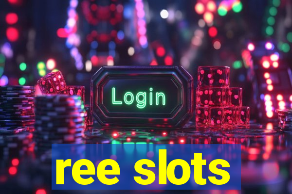 ree slots