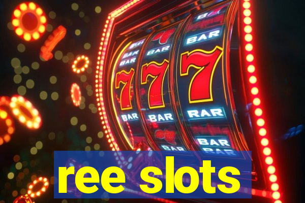 ree slots