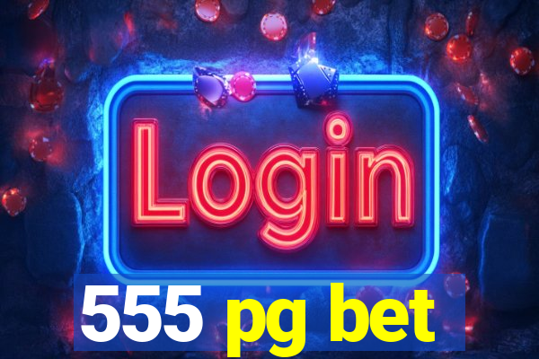 555 pg bet