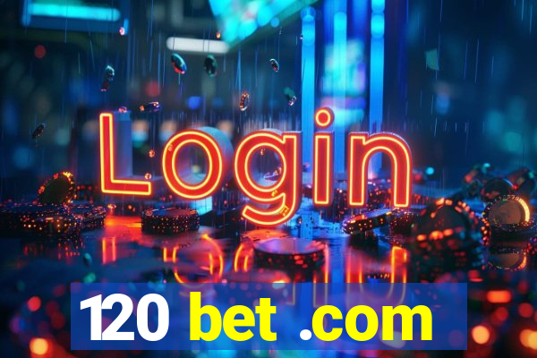 120 bet .com