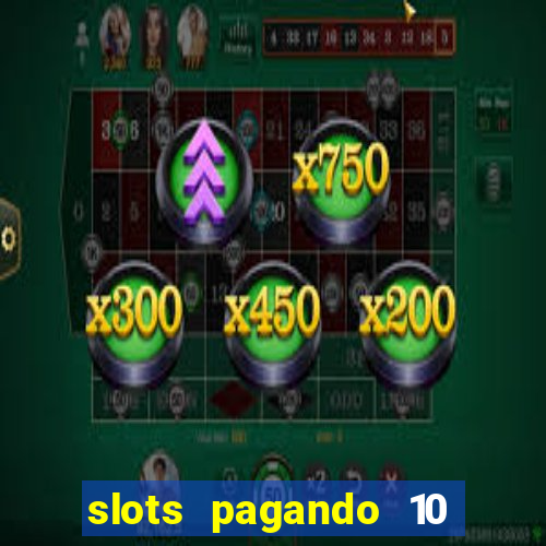 slots pagando 10 no cadastro