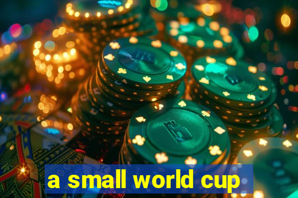 a small world cup