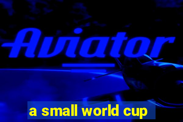 a small world cup