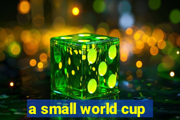 a small world cup