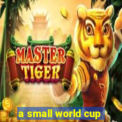 a small world cup