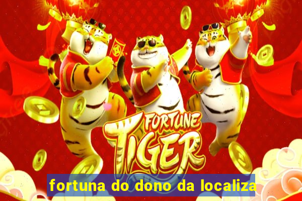 fortuna do dono da localiza