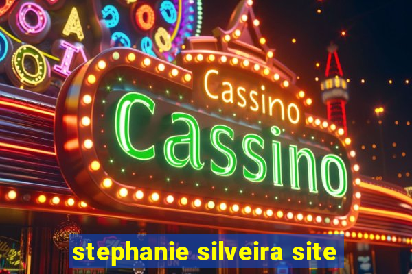 stephanie silveira site