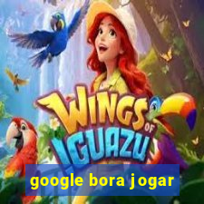 google bora jogar