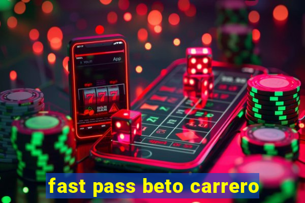 fast pass beto carrero