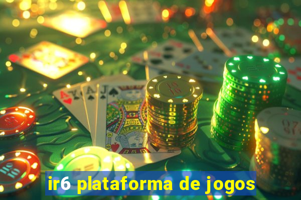 ir6 plataforma de jogos