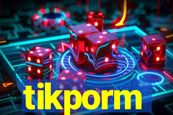 tikporm