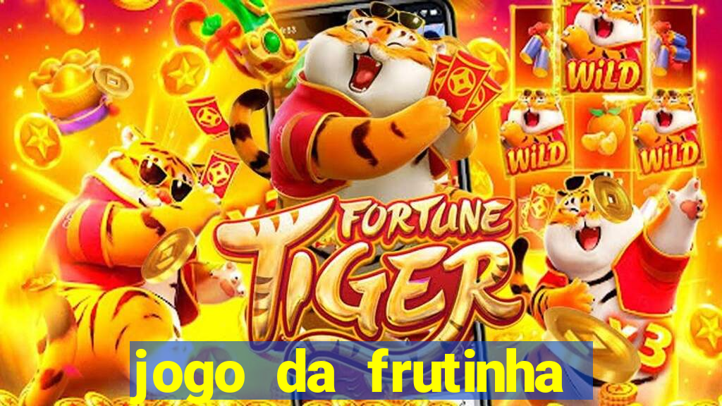 jogo da frutinha que paga dinheiro