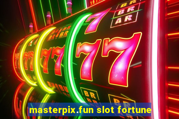 masterpix.fun slot fortune