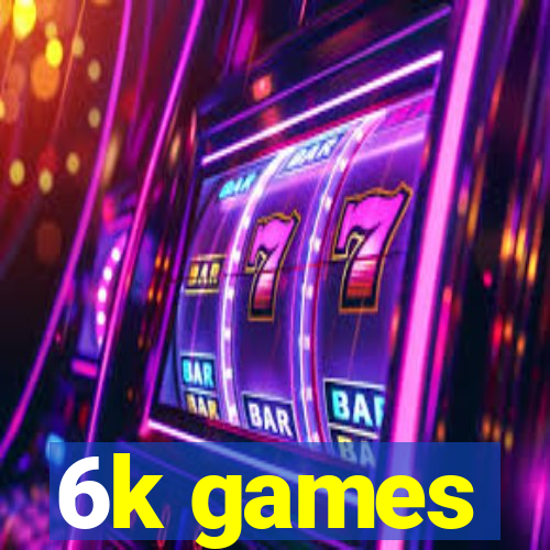 6k games