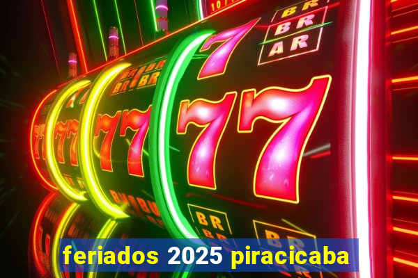 feriados 2025 piracicaba