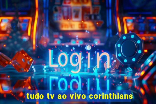 tudo tv ao vivo corinthians