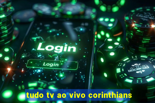 tudo tv ao vivo corinthians