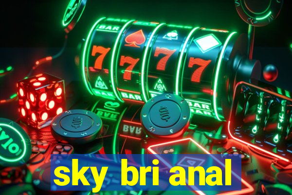 sky bri anal