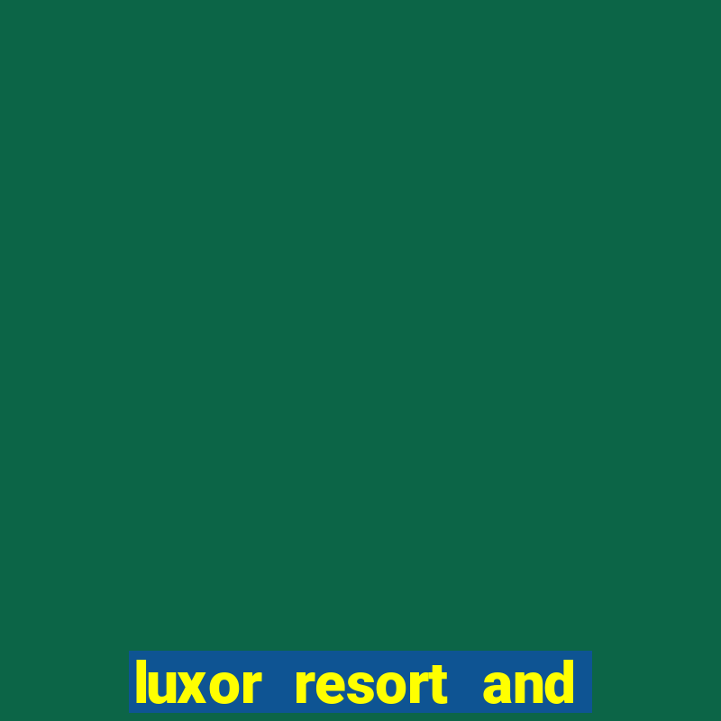 luxor resort and casino hotel