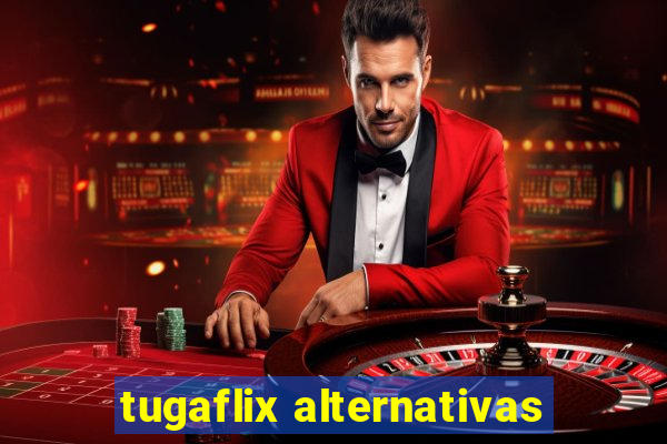 tugaflix alternativas